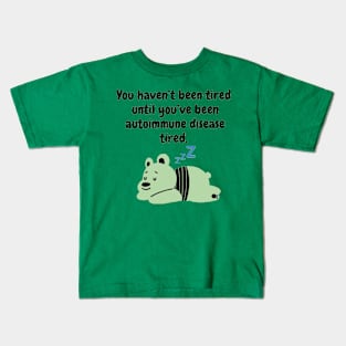 You haven’t been tired until you’ve been autoimmune disease tired. (Light Green) Kids T-Shirt